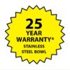 25 Year Warranty for Stainless Steel Bowl